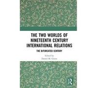 The Two Worlds of Nineteenth Century International Relations: The Bifurcated Century - [Version Originale] Inconnu (Auteur)
