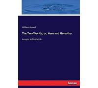 The Two Worlds, Or, Here And Hereafter