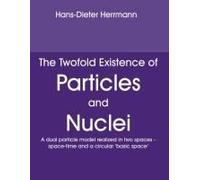 The Twofold Existence Of Particles And Nuclei