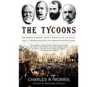 The Tycoons by Charles R Morris Charles R. Morris (Auteur)