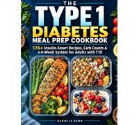 The Type 1 Diabetes Meal Prep Cookbook: 176+ Insulin-Smart Recipes, Carb Counts & a 4-Week System for Adults with T1D