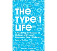 The Type 1 Life: A Road Map for Parents of Children with Newly Diagnosed Type 1 Diabetes