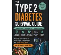 The Type 2 Diabetes Survival Guide: Real Talk From a Nurse on Blood Sugar, Complications, and Taking Back Control