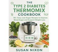 THE TYPE 2 DIABETES THERMOMIX COOKBOOK: 80+ Easy, Low-Sugar Recipes to Improve Blood Sugar and Support Weight Loss