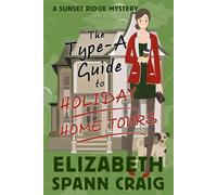 The Type-A Guide to Holiday Home Tours A Sunset Ridge Cozy Mystery, #5 - Elizabeth Spann Craig - Elizabeth Spann Craig - ebook (ePub) - Livre