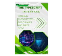 The TypeScript Interface: Defining Custom Types for Cleaner and Safer Code