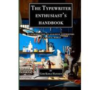 The Typewriter Enthusiast's Handbook: An Introduction to Analogue Typewriters in a Digital World