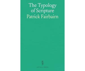 The Typology of Scripture: Two Volumes in One
