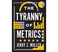 The Tyranny of Metrics