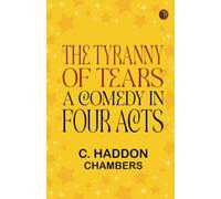 The Tyranny of Tears: A Comedy in Four Acts