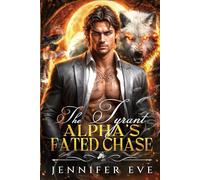 The Tyrant Alpha's Fated Chase: A Fake Marriage Forbidden Love Wolf Shifter Romance