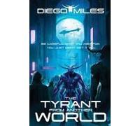 The Tyrant From Another World: Be Careful What You Wish For. You Just Might Get It All (Tyrannical)