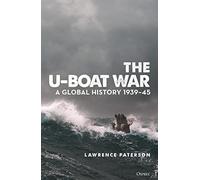 The U-Boat War: A Global History 1939-45