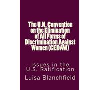 The U.N. Convention on the Elimination of All Forms of Discrimination Against Women (CEDAW): Issues in the U.S. Ratification