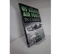 The U.S. 8th Air Force in Camera: 1944-1945