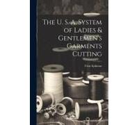 The U. S. A. System Of Ladies & Gentlemen's Garments Cutting