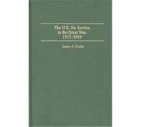 The U.S. Air Service in the Great War, 1917-1919 James J. Cooke (Auteur)