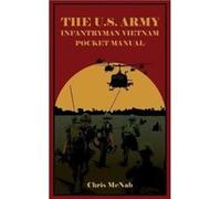The U.S. Army Infantryman Vietnam Pocket Manual Edited by Chris McNab (Auteur)