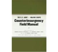 The U.S. Army Marine Corps Counterinsurgency Field Manual: U.S. Army Field Manual No. 3-24: Marine Corps Warfighting Publication No. 3-33.5