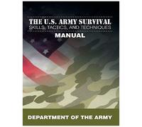 The U.S. Army Survival Skills, Tactics, And Techniques Manual
