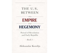 The U.S. Between Empire and Hegemony: Period of Revolution and Early Republic