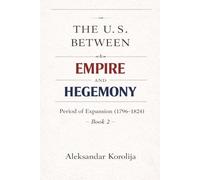 The U.S. between Empire and Hegemony: The Period of Expansion (1796-1824)