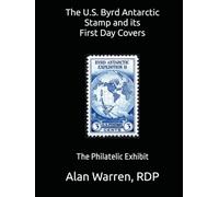 The U.S. Byrd Antarctic Stamp and its First Day Covers: The Philatelic Exhibit