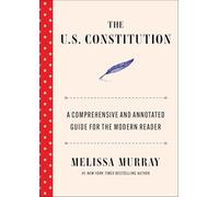 The U.S. Constitution: A Comprehensive and Annotated Guide for the Modern Reader