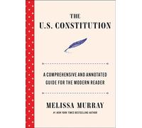 The U.S. Constitution A Comprehensive and Annotated Guide for the Modern Reader - Melissa Murray - 37 Ink - ebook (ePub) - Livre