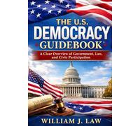 The U.S. Democracy Guidebook: A Clear Overview of Government, Law, and Civic Participation
