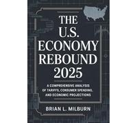 The U.S. Economy Rebound 2025: A Comprehensive Analysis of Tariffs, Consumer Spending, and Economic Projections