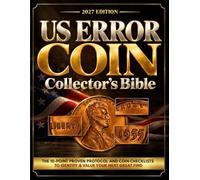 The U.S. Error Coin Collector’s Bible: Train Your Eye Like a Pro, Know What You Have & Trust Your Judgment | The 10-Point Proven Protocol and Coin Checklists to Identify & Value Your Next Great Find