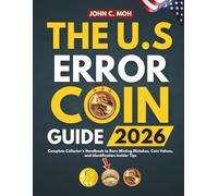 THE U.S. ERROR COIN GUIDE 2026: Complete Collector's Handbook to Rare Minting Mistakes, Coin Values, and Identification Insider Tips