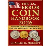 The U.S. Error Coin Handbook 2026: Discover the Most Collectible Coin Errors and What They’re Worth