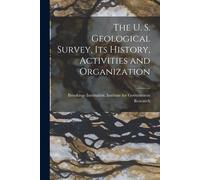 The U. S. Geological Survey, Its History, Activities And Organization