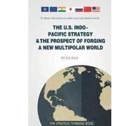 The U.S. Indo-Pacific Strategy & The Prospect Of Forging A New Multipolar World