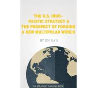 The U.S. Indo-Pacific Strategy & The Prospect of Forging A New Multipolar World