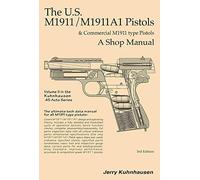 The U.S. M1911/M1911A1 Pistols & Commercial M1911 Type Pistols, A Shop Manual