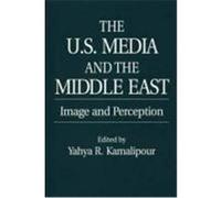 The U.s. Media and the Middle East Yahya R. Kamalipour (Auteur)