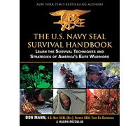 The U.S. Navy SEAL Survival Handbook: Learn the Survival Techniques and Strategies of America's Elite Warriors