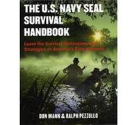 The U.S. Navy SEAL Survival Handbook Learn the Survival Techniques and Strategies of Americas Elite Warriors by Don Mann & Ralph Pezzullo Don Mann Ralph Pezzullo (Auteur)