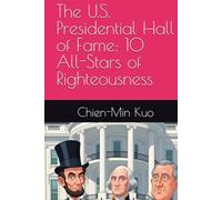 The U.S. Presidential Hall of Fame: 10 All-Stars of Righteousness