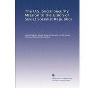 The U.S. Social Security Mission to the Union of Soviet Socialist Republics