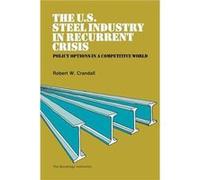 The U.S. Steel Industry in Recurrent Crisis by Robert W. Crandall Robert Crandall (Auteur)