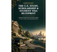 The U.S. Study, Scholarship & Student Visa Blueprint: A Beginner-Friendly Guide to Schools, Funding, F-1 and F-2 Rules, and Lawful Student Work