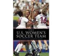 The U.S. Women's Soccer Team: An American Success Story Lisi, Clemente A. (Auteur)