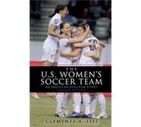 The U.S. Womens Soccer Team by Clemente A. Lisi Clemente A. Lisi (Auteur)