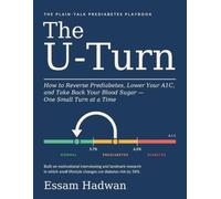 The U-Turn: How to Reverse Prediabetes, Lower Your A1C, and Take Back Your Blood Sugar - One Small Turn at a Time