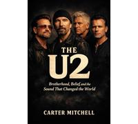 The U2: Brotherhood, Belief, and the Sound That Changed the World