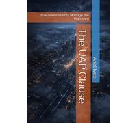The UAP Clause: How Governments Manage the Unknown